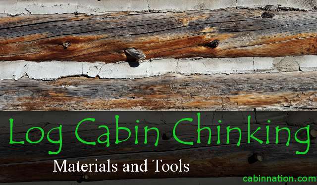 Log Cabin Chinking: Cost, Home Materials, And Tools